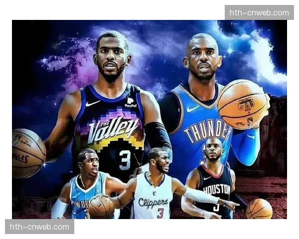 通讯:转型与坚持——克里斯-保罗如何在不同球队维持防守组织平衡 通讯:转型与坚持——克里斯-保罗如何在不同球队维持防守组织平衡