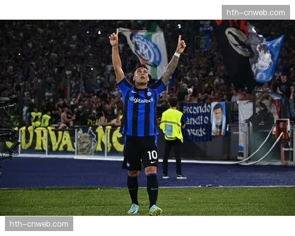 国际米兰5-2罗马半场战报：劳塔罗梅开二度主导进攻